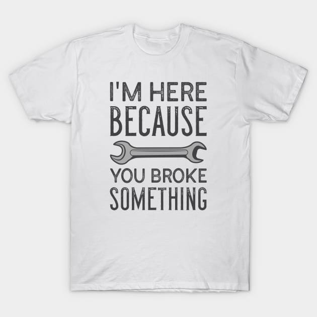 You Broke Something T-Shirt by LuckyFoxDesigns